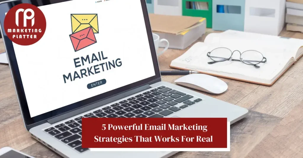 5 Powerful Email Marketing Strategies That Work for Real 